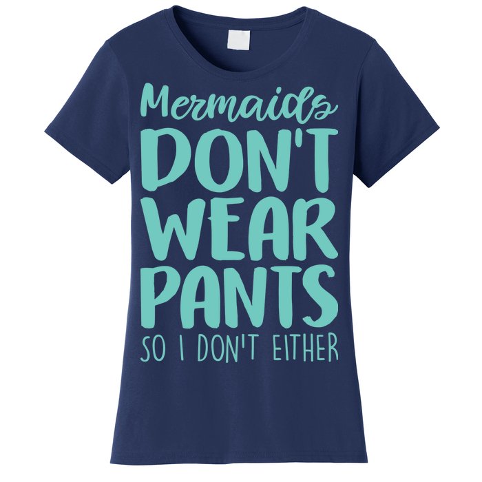 Mermaid Don't Wear Pants Women's T-Shirt