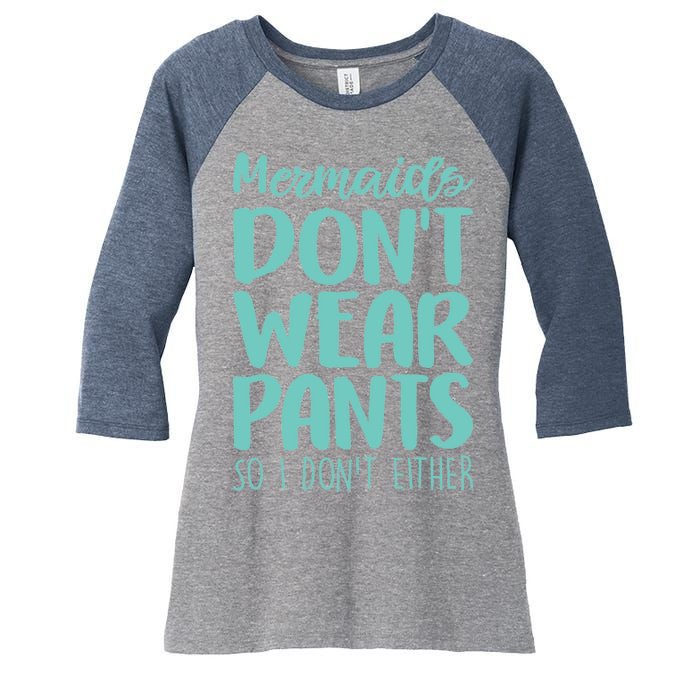 Mermaid Don't Wear Pants Women's Tri-Blend 3/4-Sleeve Raglan Shirt