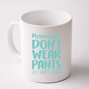 Mermaid Don't Wear Pants Coffee Mug