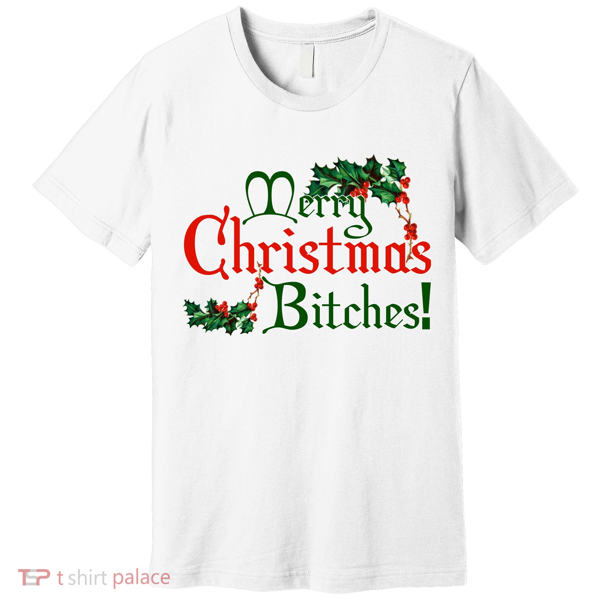 Merry Christmas Bitches! Premium T-Shirt