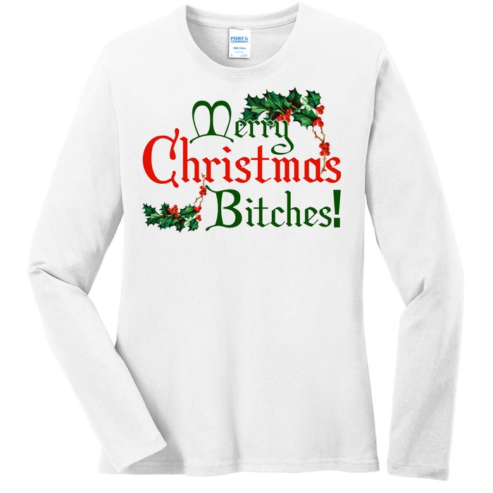 Merry Christmas Bitches! Ladies Long Sleeve Shirt