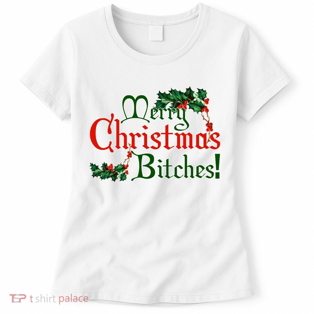 Merry Christmas Bitches! Womens T-Shirt