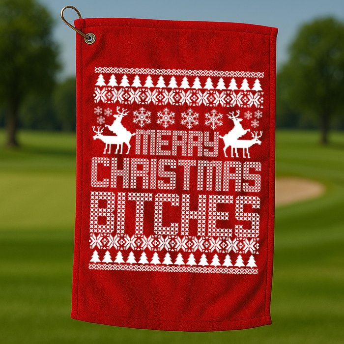 Merry Christmas Bitches Ugly Christmas Sweater Design Golf Towel