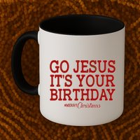 Merry Christmas Go Jesus It's Your Birthday Mug