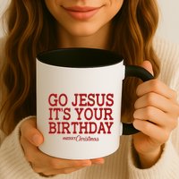 Merry Christmas Go Jesus It's Your Birthday Mug