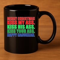 Merry Christmas Kiss My Ass Happy Hanukkah  11oz C Handle Ceramic Mug