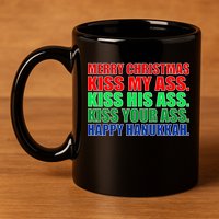 Merry Christmas Kiss My Ass Happy Hanukkah  11oz C Handle Ceramic Mug
