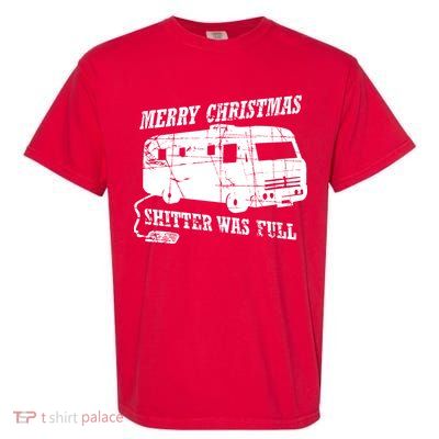Merry Christmas Shitter Was Full Garment-Dyed Heavyweight T-Shirt