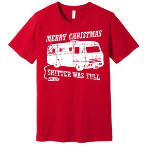 Merry Christmas Shitter Was Full Premium T-Shirt