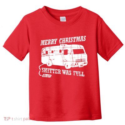 Merry Christmas Shitter Was Full Toddler T-Shirt