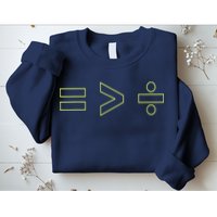 Math Equality Sign, Greater Than Division Sign Sweatshirt