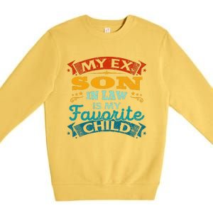 My Ex Son In Law Is My Favorite Child Funny Gift Premium Crewneck Sweatshirt