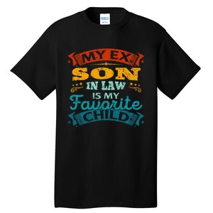 My Ex Son In Law Is My Favorite Child Funny Gift Tall T-Shirt