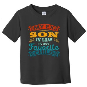 My Ex Son In Law Is My Favorite Child Funny Gift Toddler T-Shirt