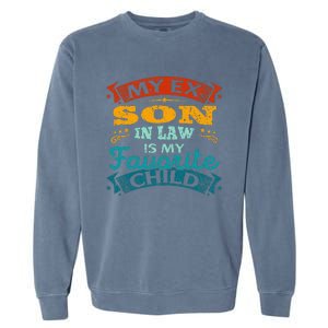 My Ex Son In Law Is My Favorite Child Funny Gift Garment-Dyed Sweatshirt