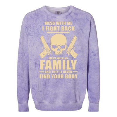 Mess With My Family And They'll Never Find Your Body Colorblast Crewneck Sweatshirt