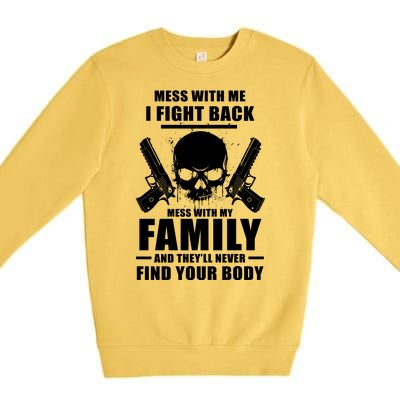 Mess With My Family And They'll Never Find Your Body Premium Crewneck Sweatshirt