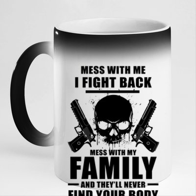 Mess With My Family And They'll Never Find Your Body 11oz Black Color Changing Mug