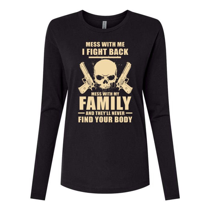 Mess With My Family And They'll Never Find Your Body Womens Cotton Relaxed Long Sleeve T-Shirt