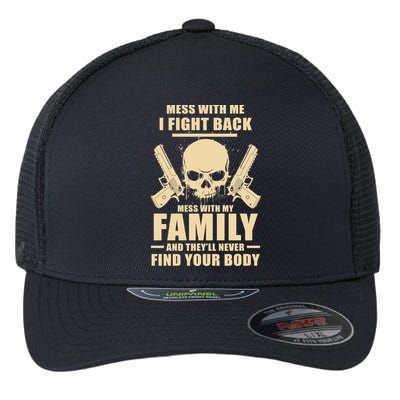 Mess With My Family And They'll Never Find Your Body Flexfit Unipanel Trucker Cap
