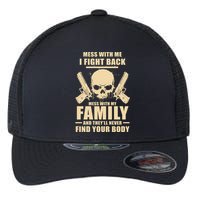 Mess With My Family And They'll Never Find Your Body Flexfit Unipanel Trucker Cap