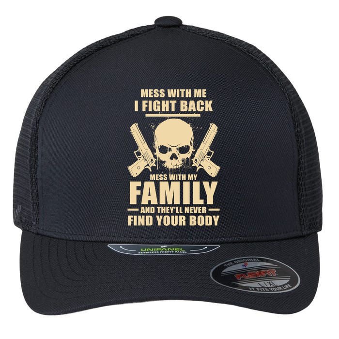 Mess With My Family And They'll Never Find Your Body Flexfit Unipanel Trucker Cap