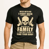 Mess With My Family And They'll Never Find Your Body Performance Shirt