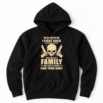 Mess With My Family And They'll Never Find Your Body Hoodie