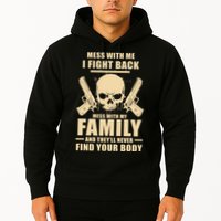 Mess With My Family And They'll Never Find Your Body Hoodie
