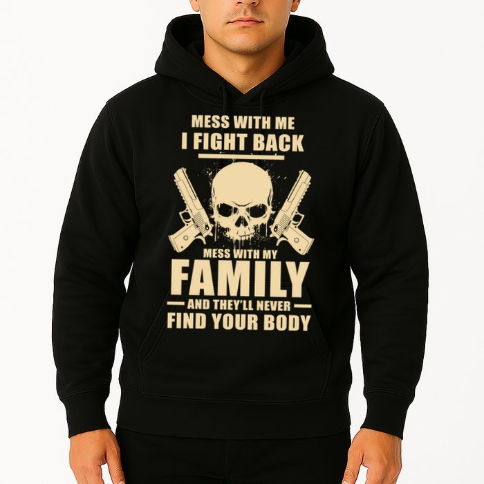 Mess With My Family And They'll Never Find Your Body Hoodie