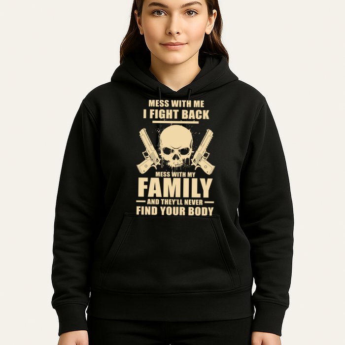 Mess With My Family And They'll Never Find Your Body Hoodie