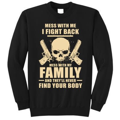 Mess With My Family And They'll Never Find Your Body Sweatshirt