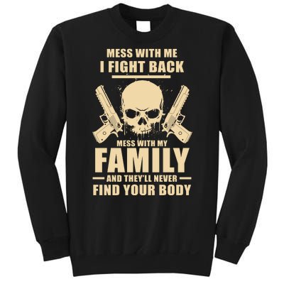 Mess With My Family And They'll Never Find Your Body Sweatshirt