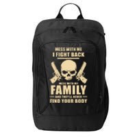 Mess With My Family And They'll Never Find Your Body City Backpack