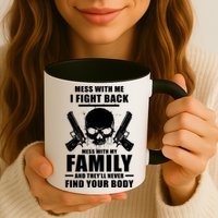 Mess With My Family And They'll Never Find Your Body Mug