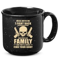 Mess With My Family And They'll Never Find Your Body 15oz Campfire Ceramic Mug