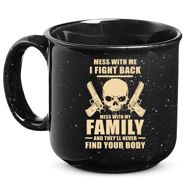 Mess With My Family And They'll Never Find Your Body 15oz Campfire Ceramic Mug