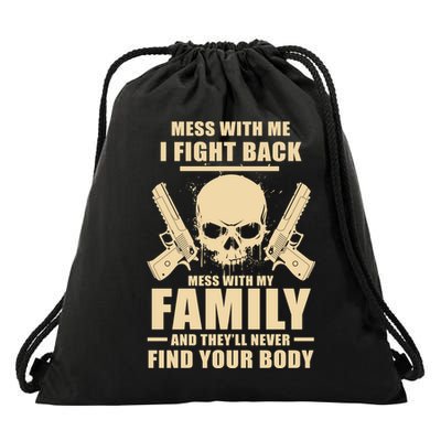 Mess With My Family And They'll Never Find Your Body Drawstring Bag