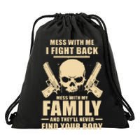 Mess With My Family And They'll Never Find Your Body Drawstring Bag