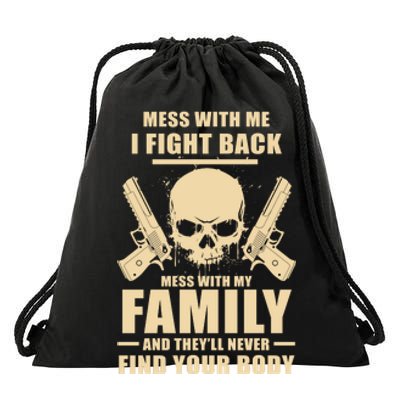 Mess With My Family And They'll Never Find Your Body Drawstring Bag