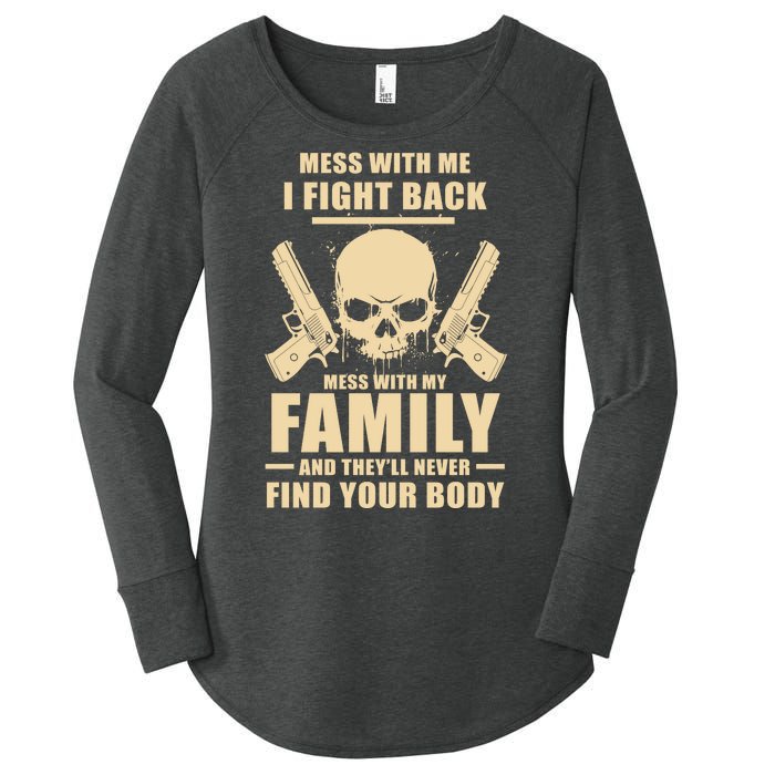 Mess With My Family And They'll Never Find Your Body Women's Perfect Tri Tunic Long Sleeve Shirt