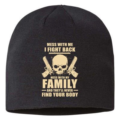 Mess With My Family And They'll Never Find Your Body Sustainable Beanie