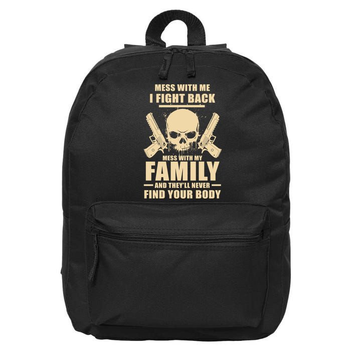 Mess With My Family And They'll Never Find Your Body 16 in Basic Backpack