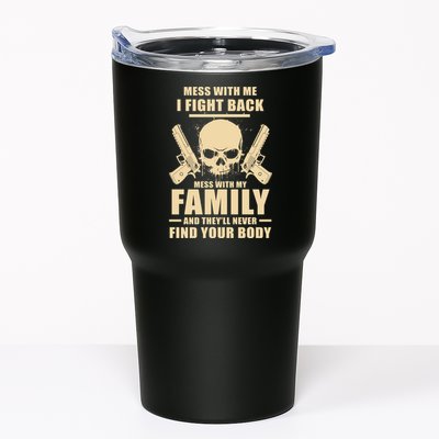 Mess With My Family And They'll Never Find Your Body Tumbler