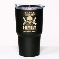 Mess With My Family And They'll Never Find Your Body Tumbler