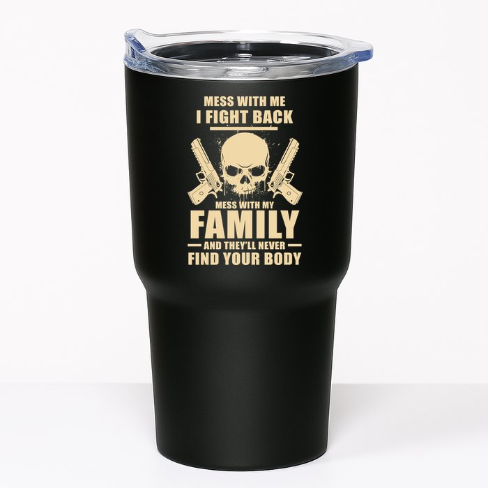 Mess With My Family And They'll Never Find Your Body Tumbler