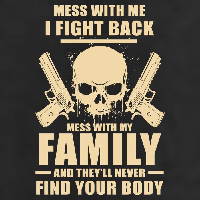 Mess With My Family And They'll Never Find Your Body Tumbler