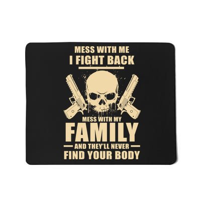 Mess With My Family And They'll Never Find Your Body Mousepad