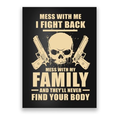 Mess With My Family And They'll Never Find Your Body Poster