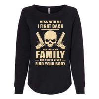 Mess With My Family And They'll Never Find Your Body Womens California Wash Sweatshirt